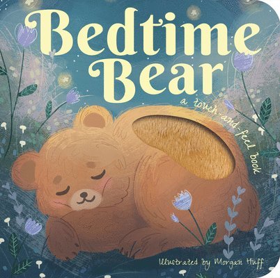 Patricia Hegarty - Bedtime Bear: A Touch-And-Feel Book, Kartonnage