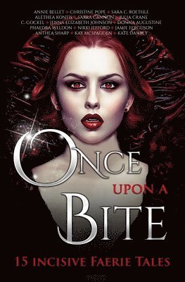 Annie Bellet, Alethea Kontis, Anthea Sharp - Once Upon A Bite, Häftad