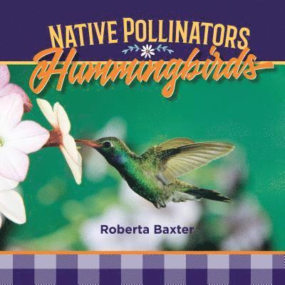 Roberta Baxter - Hummingbirds: Native Pollinators, Inbunden