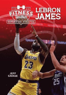 Jeff Savage - Fitness Routines of Lebron James, Inbunden