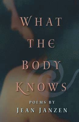 Jean Janzen - What the Body Knows, Häftad