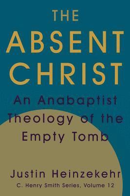 Justin Heinzekehr, J Denny Weaver - Absent Christ, Häftad