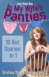 Just Plain Bob - In My Wife's Panties: 10 Hot Stories in 1, Häftad