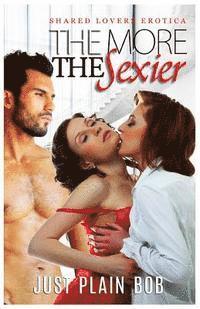 The More The Sexier: Shared Lovers Erotica 1