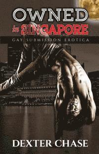 Dexter Chase - Owned In Singapore: Gay Submission Erotica, Häftad. Tillgänglighet: Lägg i varukorg