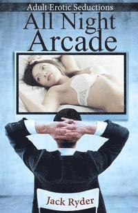bokomslag All Night Arcade: Adult Erotic Seductions
