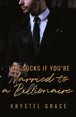 bokomslag Life Sucks If You're Married To A Billionaire: A Gay Romance Novel