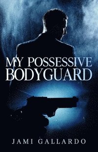 bokomslag My Possessive Bodyguard