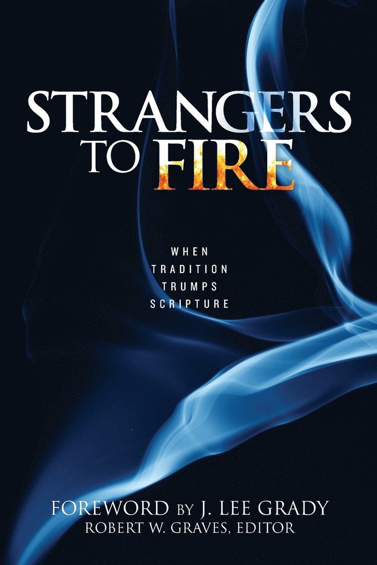 Strangers to Fire: When Tradition Trumps Scripture 1