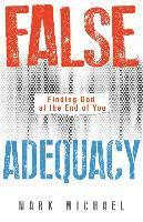 bokomslag False Adequacy: Finding God at the End of You