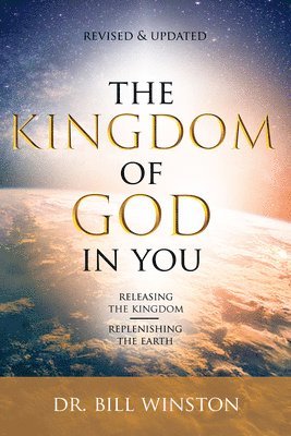 Bill Winston - Kingdom of God in You Revised and Updated, The, Häftad