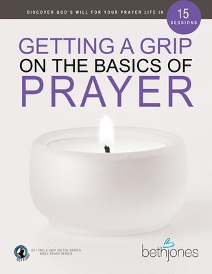 Beth Jones - Getting a Grip on the Basics of Prayer, Häftad