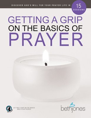 Getting a Grip on the Basics of Prayer 1
