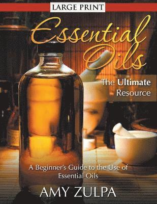 Amy Zulpa - Essential Oils - The Ultimate Resource (LARGE PRINT), Häftad