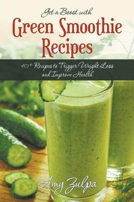 Amy Zulpa - Get a Boost with Green Smoothie Recipes, Häftad