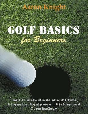 Aaron Knight - Golf Basics for Beginners (Large Print), Häftad