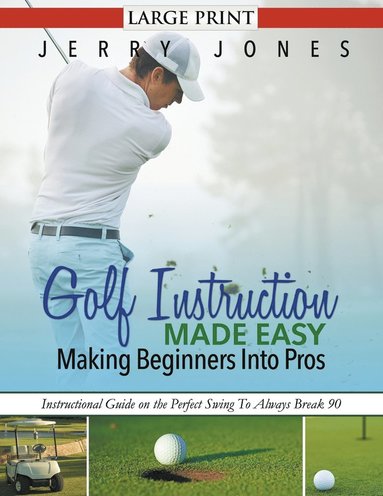 Jerry Jones - Golf Instruction Made Easy, Häftad