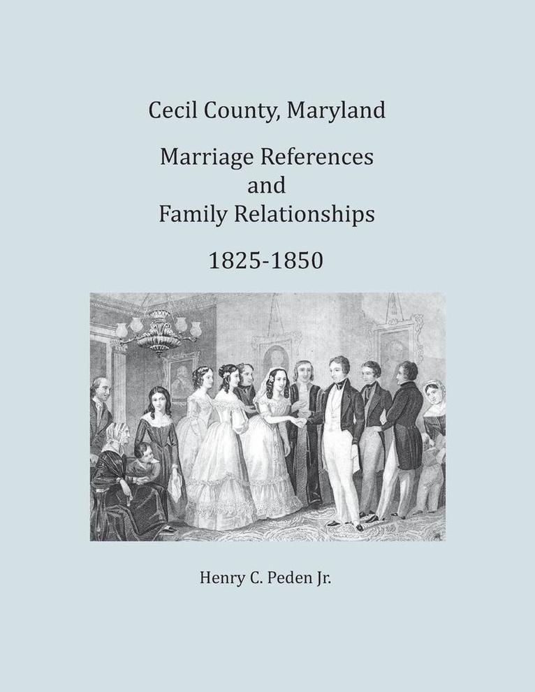 Cecil County, Maryland, Marriage References and Family Relationships, 1825-1850 1