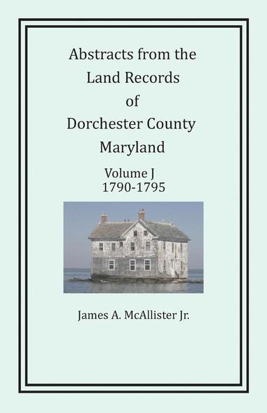 bokomslag Abstracts from the Land Records of Dorchester County, Maryland, Volume J