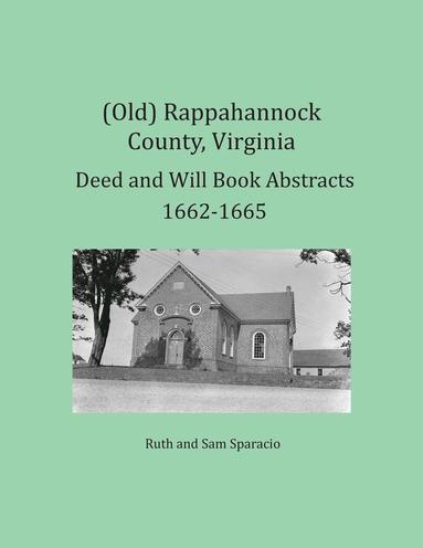 bokomslag (Old) Rappahannock County, Virginia Deed and Will Book Abstracts 1662-1665