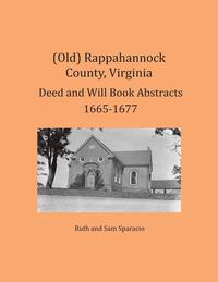 bokomslag (Old) Rappahannock County, Virginia Deed and Will Book Abstracts 1665-1677