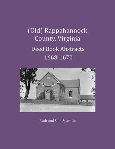 bokomslag (Old) Rappahannock County, Virginia Deed Book Abstracts 1668-1670