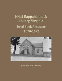 bokomslag (Old) Rappahannock County, Virginia Deed Book Abstracts 1670-1672