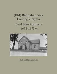 bokomslag (Old) Rappahannock County, Virginia Deed Book Abstracts 1672-1673/4