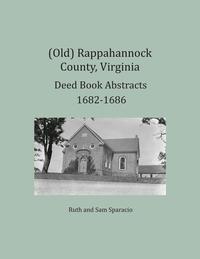 bokomslag (Old) Rappahannock County, Virginia Deed Book Abstracts 1682-1686