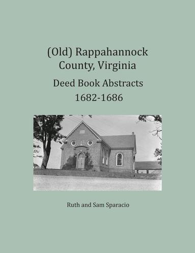 bokomslag (Old) Rappahannock County, Virginia Deed Book Abstracts 1682-1686