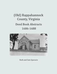 bokomslag (Old) Rappahannock County, Virginia Deed Book Abstracts 1686-1688