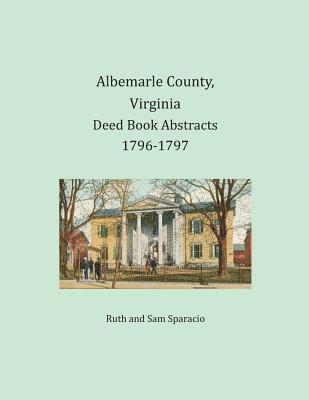 Albemarle County, Virginia Deed Book Abstracts 1796-1797 1