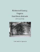 Richmond County, Virginia Deed Book Abstracts 1714-1715 1