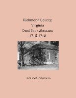 Richmond County, Virginia Deed Book Abstracts 1715-1718 1