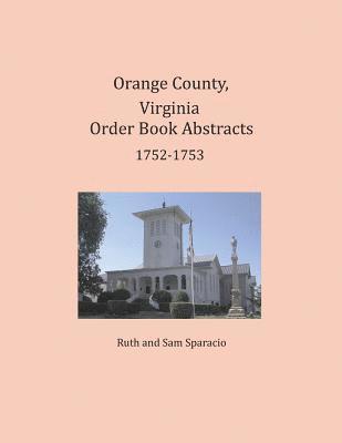 Orange County, Virginia Order Book Abstracts 1752-1753 1