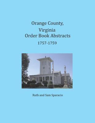 Orange County, Virginia Order Book Abstracts 1757-1759 1