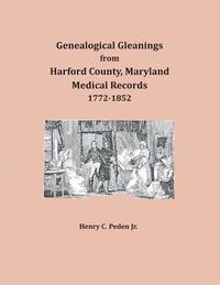bokomslag Genealogical Gleanings from Harford County, Maryland, Medical Records