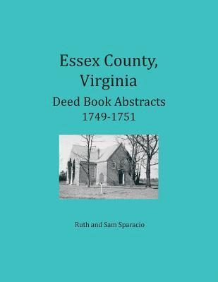 Essex County, Virginia Deed Book Abstracts 1749-1751 1