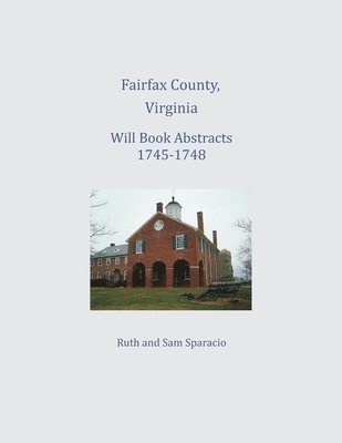 Fairfax County, Virginia Will Book Abstracts 1745-1748 1