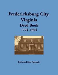 bokomslag Fredericksburg City, Virginia Deed Book, 1794-1804