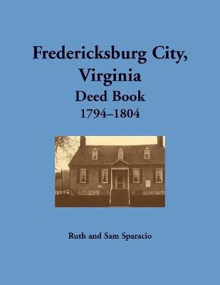 bokomslag Fredericksburg City, Virginia Deed Book, 1794-1804