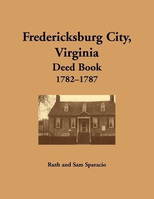 bokomslag Fredericksburg City, Virginia Deed Book, 1782-1787