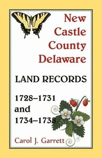bokomslag New Castle County Delaware Land Records, 1728-1731 and 1734-1738