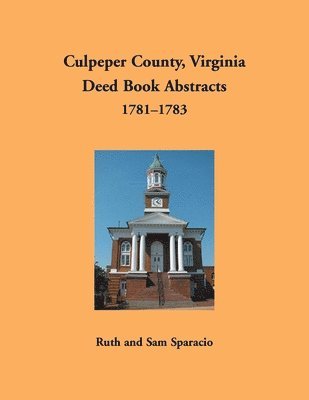 Culpeper County, Virginia Deed Book Abstracts 1781-1783 1