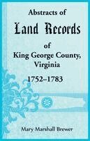 Mary Marshall Brewer - Abstracts of Land Records of King George County, Virginia, 1752-1783, Häftad