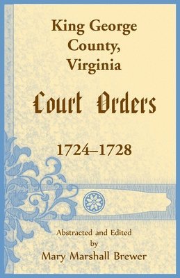 bokomslag King George County, Virginia Court Orders, 1724-1728