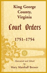 bokomslag King George County, Virginia Court Orders, 1751-1754