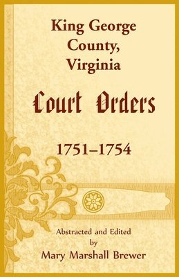 bokomslag King George County, Virginia Court Orders, 1751-1754