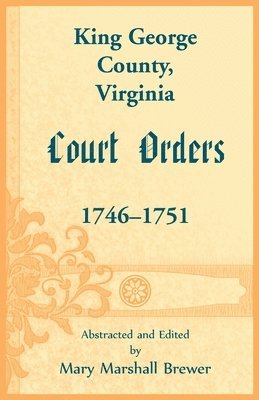 bokomslag King George County, Virginia Court Orders, 1746-1751