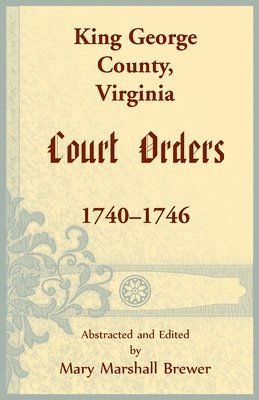 bokomslag King George County, Virginia Court Orders, 1740-1746